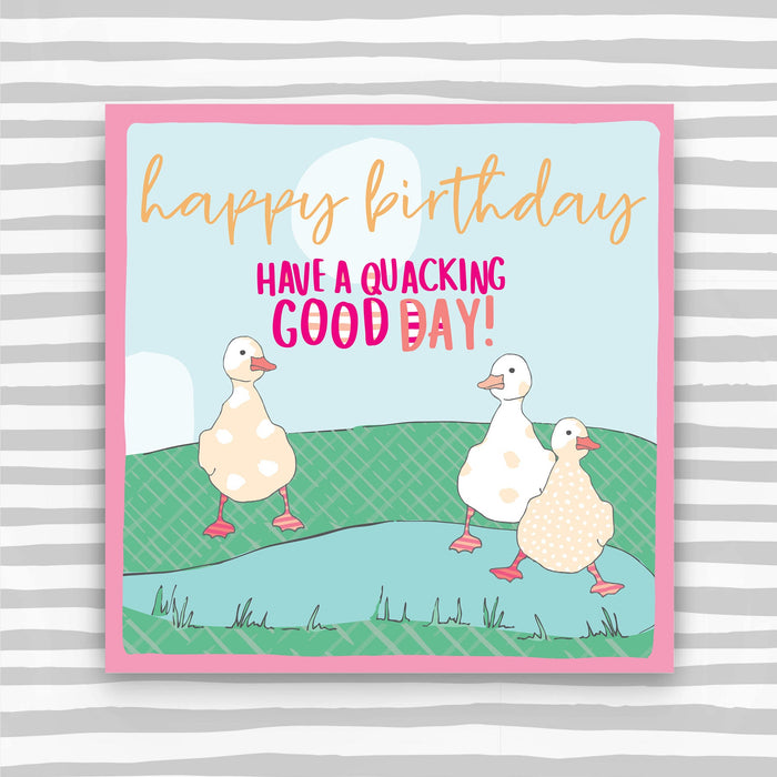 Ducks, Have a quacking good day! Happy Birthday Greeting Card (OC32)