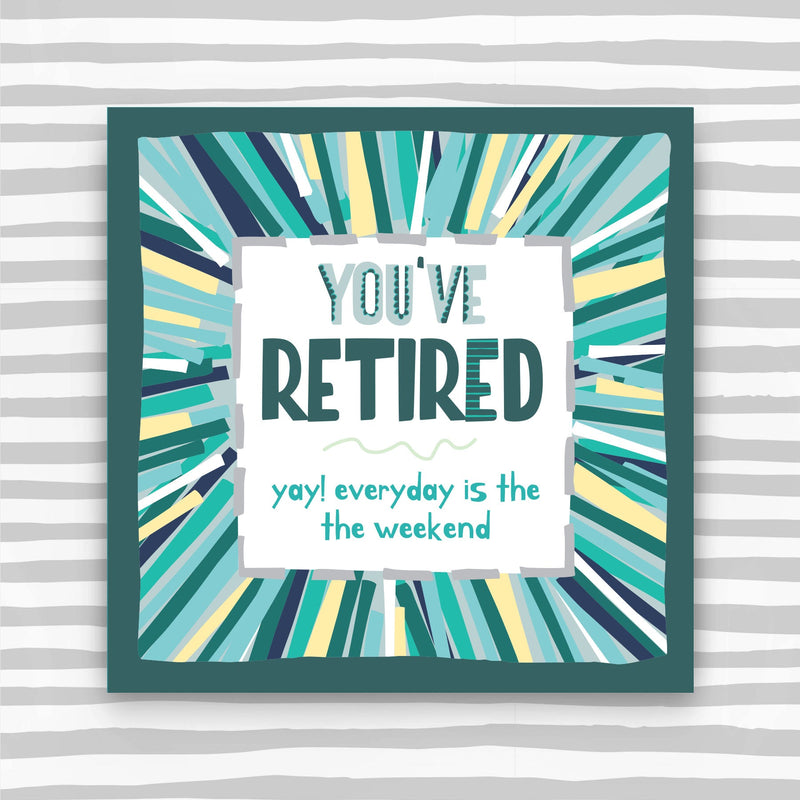You've Retired Greeting Card - yay! Everyday is the weekend in green colours (TF152)