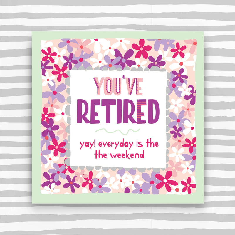 You've Retired Greeting Card - yay! Everyday is the weekend in pink colours (TF153)