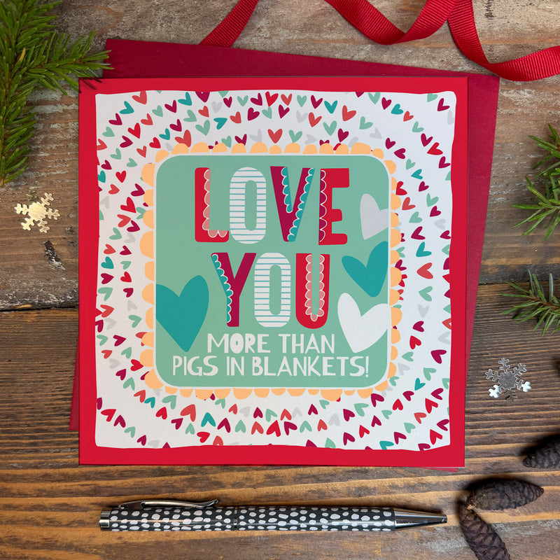 Love you more than pigs in blankets Christmas Card (XTF05)