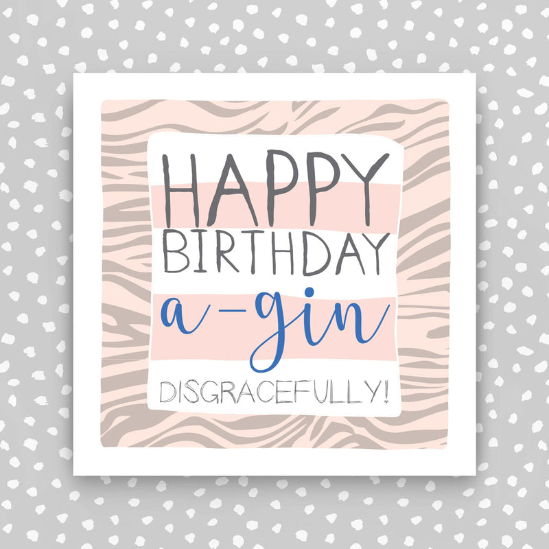 Female birthday Card. Happy birthday, a-gin disgracefully (IR99)